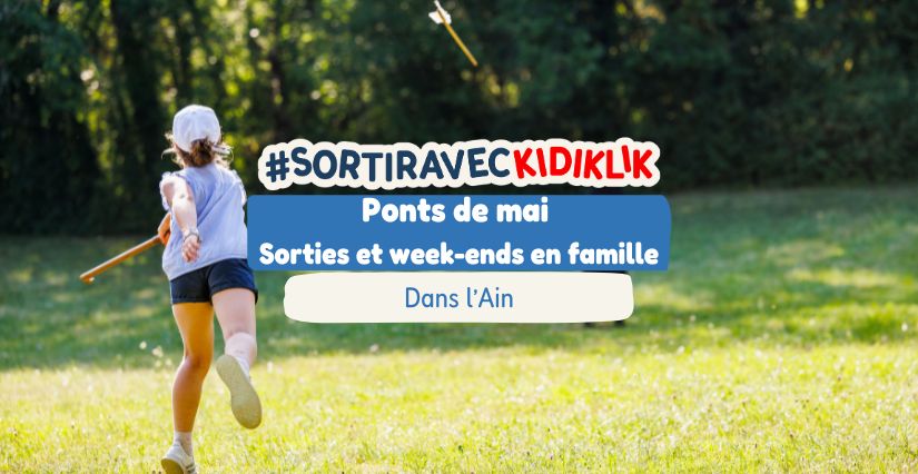 Ponts de mai : idées de sorties et week-ends en famille dans l’Ain