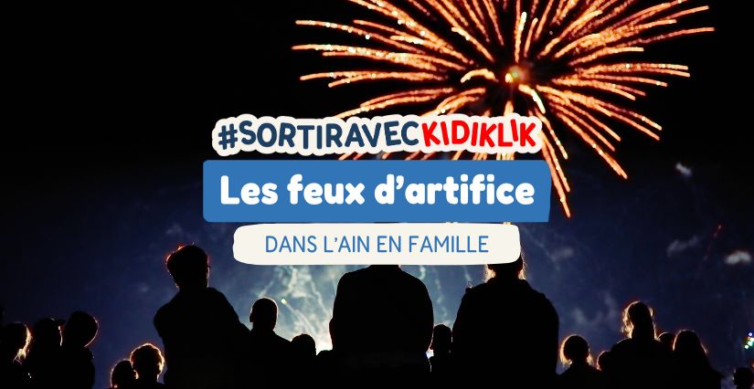 Feux d’artifice dans l’Ain - Été 2025 : des moments magiques en famille