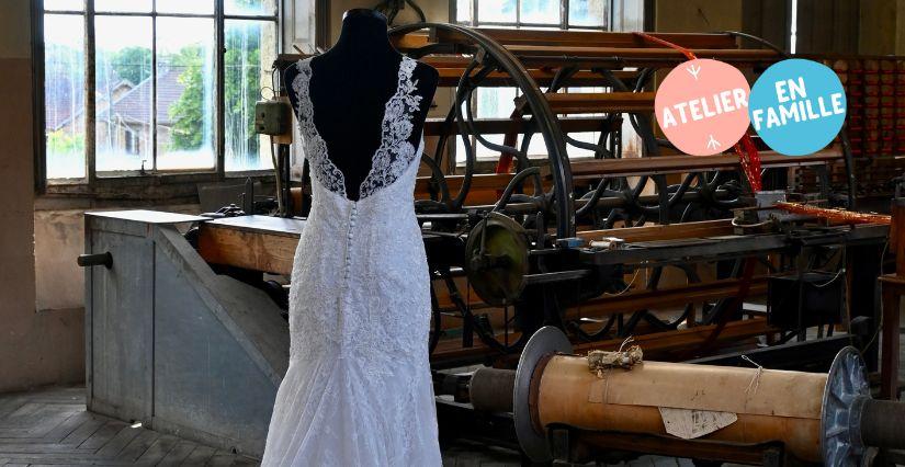 Atelier famille « Ma première robe de mariée : de l’idée au mannequin » aux Soieries Bonnet – Cerdon Vallée de l’Ain