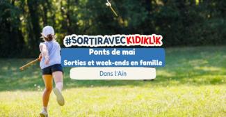 Ponts de mai : idées de sorties et week-ends en famille dans l’Ain