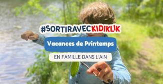 Que faire pendant les vacances de Printemps 2026 dans l'Ain avec les enfants ?